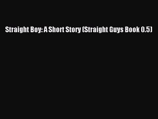 Straight Boy: A Short Story (Straight Guys Book 0.5) Free Download Book