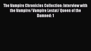The Vampire Chronicles Collection: Interview with the Vampire/ Vampire Lestat/ Queen of the