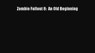 Zombie Fallout 8:  An Old Beginning Free Download Book