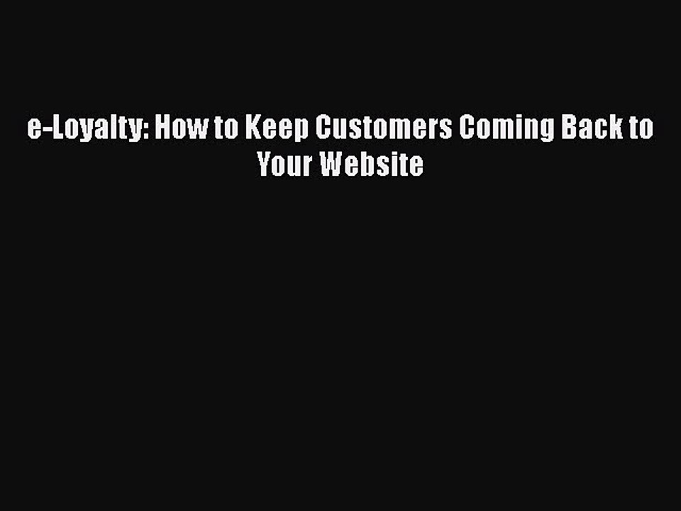 [PDF Download] e-Loyalty: How to Keep Customers Coming Back to Your Website [PDF] Online