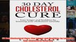 FREE PDF  30 Day Cholesterol Cure Live Longer and Healthier by Lowering Your Cholesterol Naturally FULL DOWNLOAD