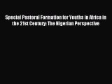 (PDF Download) Special Pastoral Formation for Youths in Africa in the 21st Century: The Nigerian