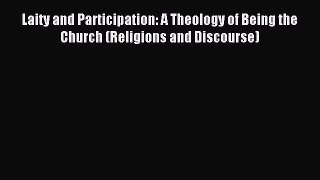 (PDF Download) Laity and Participation: A Theology of Being the Church (Religions and Discourse)