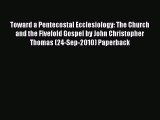(PDF Download) Toward a Pentecostal Ecclesiology: The Church and the Fivefold Gospel by John
