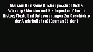 (PDF Download) Marcion Und Seine Kirchengeschichtliche Wirkung / Marcion and His Impact on