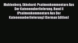 (PDF Download) Muhlenberg Ekkehard: Psalmenkommentare Aus Der Katenenuberlieferung. Band II