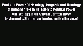(PDF Download) Paul and Power Christology: Exegesis and Theology of Romans 1:3-4 in Relation