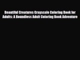 [PDF Download] Beautiful Creatures Grayscale Coloring Book for Adults: A Boundless Adult Coloring