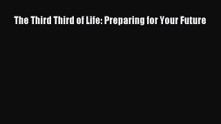 The Third Third of Life: Preparing for Your Future  Free Books