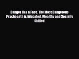 [PDF Download] Danger Has a Face: The Most Dangerous Psychopath is Educated Wealthy and Socially