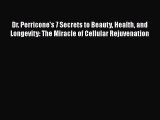 Dr. Perricone's 7 Secrets to Beauty Health and Longevity: The Miracle of Cellular Rejuvenation