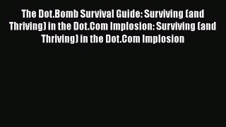 [PDF Download] The Dot.Bomb Survival Guide: Surviving (and Thriving) in the Dot.Com Implosion: