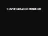 The Twelfth Card: Lincoln Rhyme Book 6  Free Books