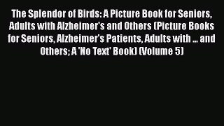 The Splendor of Birds: A Picture Book for Seniors Adults with Alzheimer's and Others (Picture