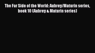 The Far Side of the World: Aubrey/Maturin series book 10 (Aubrey & Maturin series)  Free Books