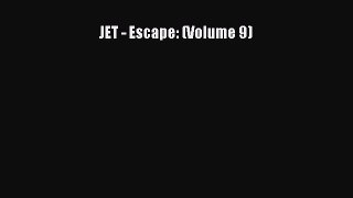 JET - Escape: (Volume 9)  Free Books