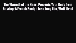 The Warmth of the Heart Prevents Your Body from Rusting: A French Recipe for a Long Life Well-Lived
