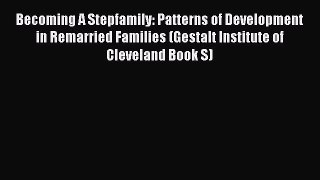 Becoming A Stepfamily: Patterns of Development in Remarried Families (Gestalt Institute of