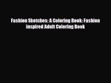 [PDF Download] Fashion Sketches: A Coloring Book: Fashion inspired Adult Coloring Book [Download]
