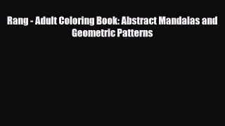 [PDF Download] Rang - Adult Coloring Book: Abstract Mandalas and Geometric Patterns [Download]