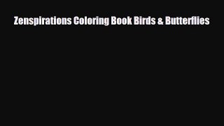 [PDF Download] Zenspirations Coloring Book Birds & Butterflies [PDF] Online
