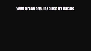 [PDF Download] Wild Creations: Inspired by Nature [Read] Online