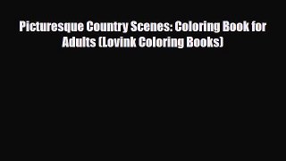 [PDF Download] Picturesque Country Scenes: Coloring Book for Adults (Lovink Coloring Books)