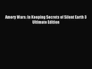 (PDF Download) Amory Wars: In Keeping Secrets of Silent Earth 3 Ultimate Edition Read Online