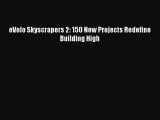 [PDF Download] eVolo Skyscrapers 2: 150 New Projects Redefine Building High [Read] Full Ebook