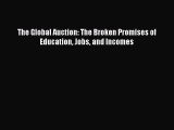 PDF Download The Global Auction: The Broken Promises of Education Jobs and Incomes PDF Full