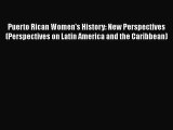 PDF Download Puerto Rican Women's History: New Perspectives (Perspectives on Latin America