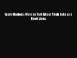 PDF Download Work Matters: Women Talk About Their Jobs and Their Lives PDF Full Ebook