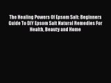 The Healing Powers Of Epsom Salt: Beginners Guide To DIY Epsom Salt Natural Remedies For Health