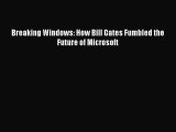 [PDF Download] Breaking Windows: How Bill Gates Fumbled the Future of Microsoft [PDF] Full