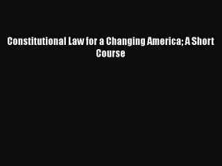 Constitutional Law for a Changing America A Short Course  PDF Download