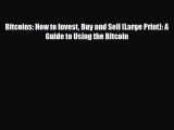 [PDF Download] Bitcoins: How to Invest Buy and Sell (Large Print): A Guide to Using the Bitcoin