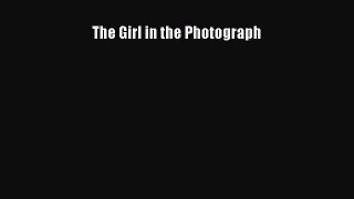 The Girl in the Photograph  Free Books