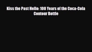 [PDF Download] Kiss the Past Hello: 100 Years of the Coca-Cola Contour Bottle [PDF] Full Ebook