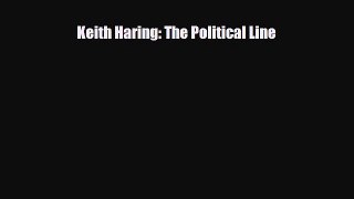 [PDF Download] Keith Haring: The Political Line [Read] Online