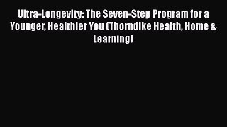 Ultra-Longevity: The Seven-Step Program for a Younger Healthier You (Thorndike Health Home