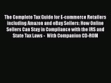 [PDF Download] The Complete Tax Guide for E-commerce Retailers including Amazon and eBay Sellers: