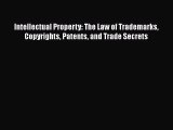 Intellectual Property: The Law of Trademarks Copyrights Patents and Trade Secrets  PDF Download