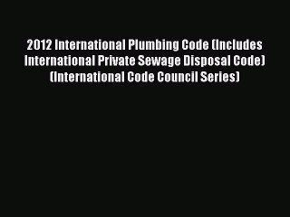 (PDF Download) 2012 International Plumbing Code (Includes International Private Sewage Disposal