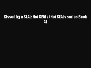 Kissed by a SEAL: Hot SEALs (Hot SEALs series Book 4)  Free Books