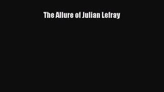 The Allure of Julian Lefray Read Online PDF