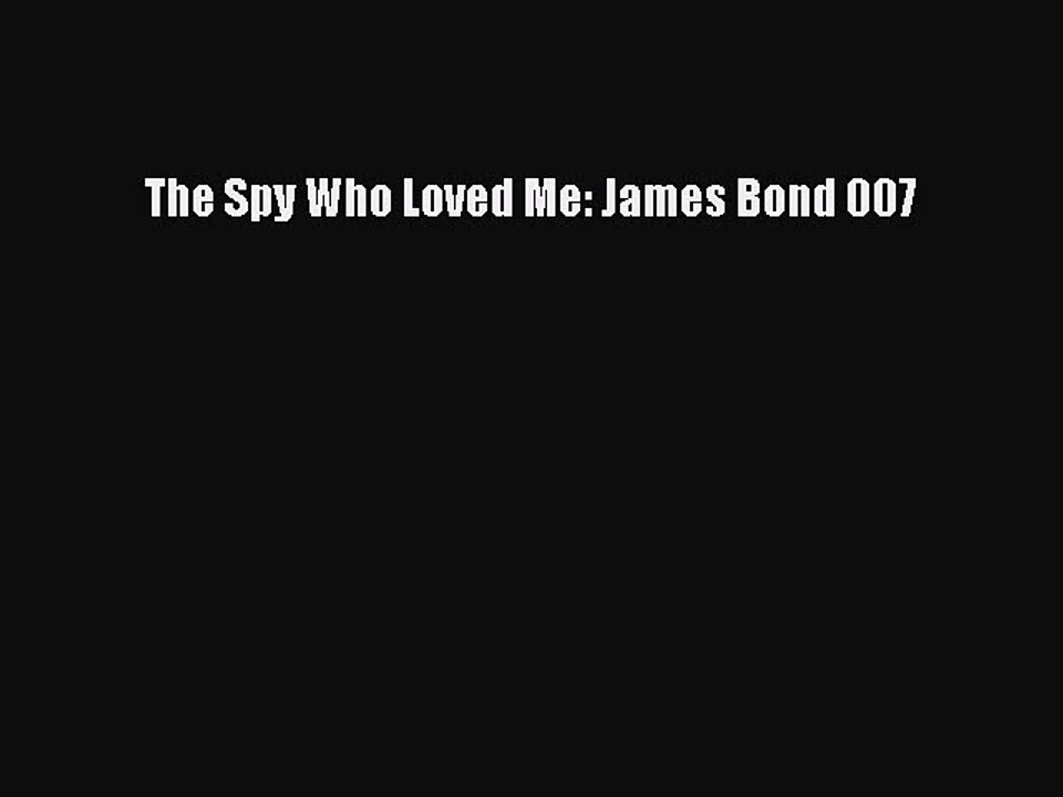 The Spy Who Loved Me: James Bond 007  Read Online Book