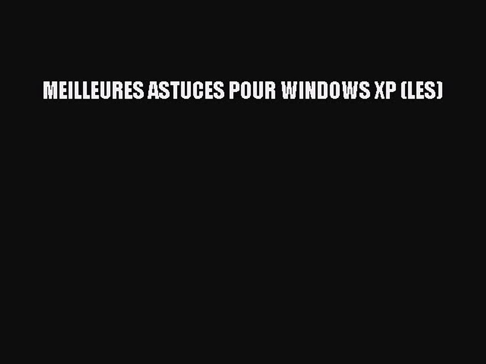[PDF Download] MEILLEURES ASTUCES POUR WINDOWS XP (LES) [PDF] Full Ebook