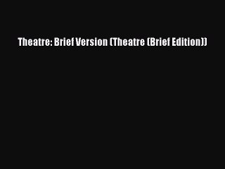 (PDF Download) Theatre: Brief Version (Theatre (Brief Edition)) PDF