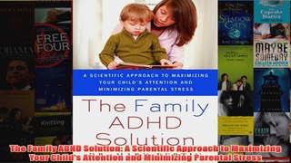 Download PDF  The Family ADHD Solution A Scientific Approach to Maximizing Your Childs Attention and FULL FREE