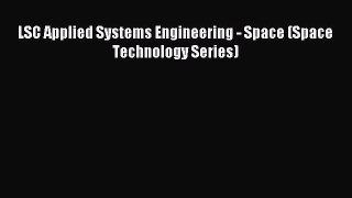 (PDF Download) LSC Applied Systems Engineering - Space (Space Technology Series) Read Online